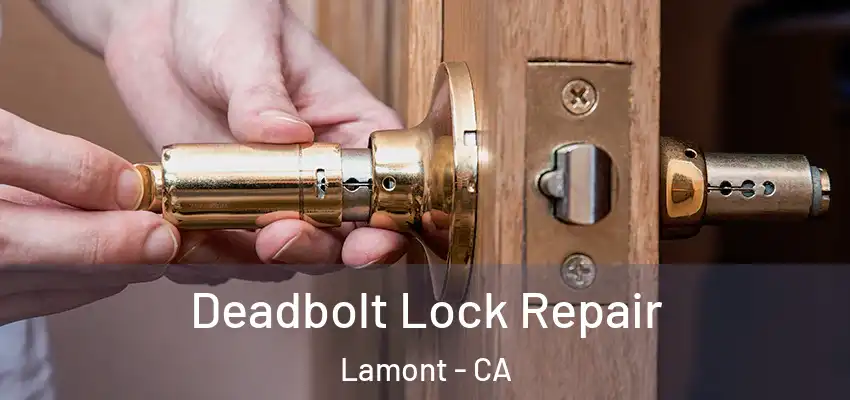  Deadbolt Lock Repair Lamont - CA