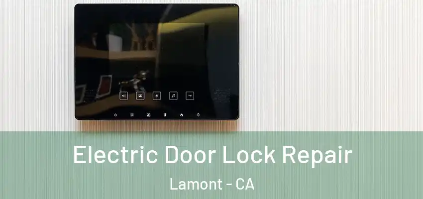  Electric Door Lock Repair Lamont - CA